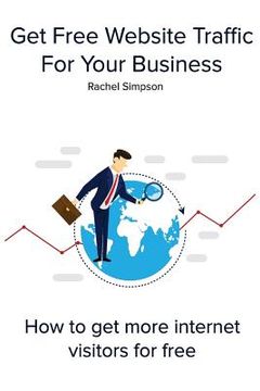 portada Get Free Website Traffic For Your Business: How to get more internet visitors for free (en Inglés)
