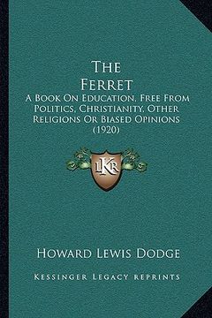 portada the ferret: a book on education, free from politics, christianity, other religions or biased opinions (1920) (en Inglés)