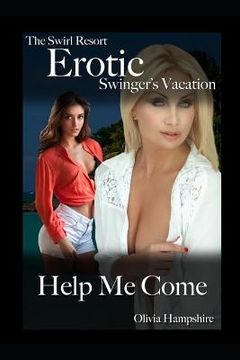 portada The Swirl Resort, Erotic Swinger's Vacation, Help Me Come (en Inglés)