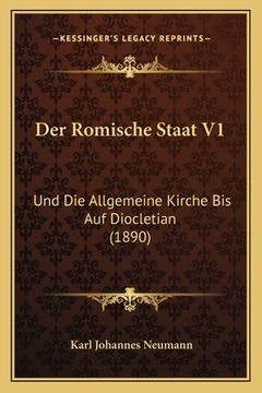 portada Der Romische Staat V1: Und Die Allgemeine Kirche Bis Auf Diocletian (1890) (en Alemán)