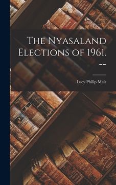 portada The Nyasaland Elections of 1961. -- (in English)