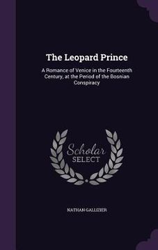 portada The Leopard Prince: A Romance of Venice in the Fourteenth Century, at the Period of the Bosnian Conspiracy (en Inglés)