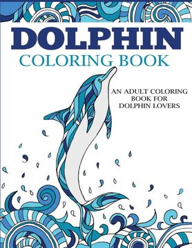 portada Dolphin Coloring Book: An Adult Coloring Book for Dolphin Lovers (Coloring Books for Adults) (en Inglés)