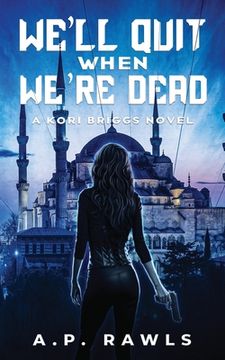 portada We'll Quit When We're Dead: A Kori Briggs Novel