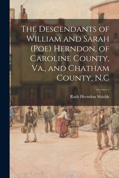 portada The Descendants of William and Sarah (Poe) Herndon, of Caroline County, Va., and Chatham County, N.C (en Inglés)