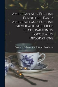 portada American and English Furniture, Early American and English Silver and Sheffield Plate, Paintings, Porcelains, Decorations (en Inglés)