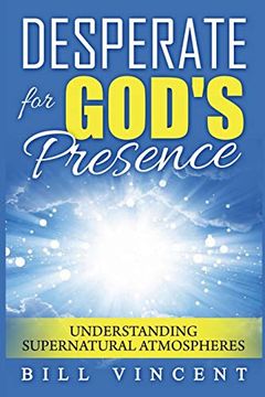 portada Desperate for God's Presence: Understanding Supernatural Atmospheres (en Inglés)