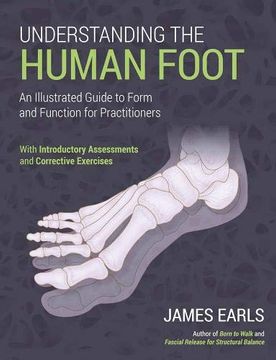 portada Understanding the Human Foot: An Illustrated Guide to Form and Function for Practitioners (en Inglés)