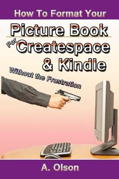 portada How to Format Your Picture Book for Createspace & Kindle Without the Frustration (in English)