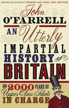 portada An Utterly Impartial History of Britain: Or 2000 Years of Upper-Class Idiots in Charge. John O'farrell 