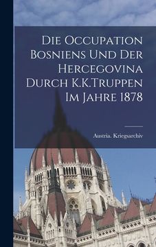 portada Die Occupation Bosniens Und Der Hercegovina Durch K.K.Truppen Im Jahre 1878 (en Inglés)