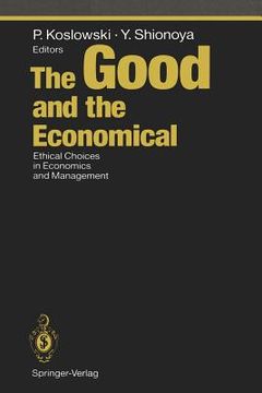 portada the good and the economical: ethical choices in economics and management (en Inglés)