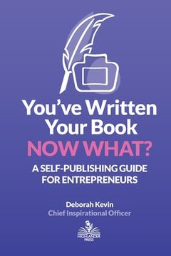 portada You've Written Your Book. Now What?: A Self-Publishing Guide for Entrepreneurs