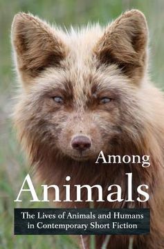portada Among Animals: The Lives of Animals and Humans in Contemporary Short Fiction