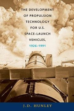 portada the development of propulsion technology for u.s. space-launch vehicles, 1926-1991 (en Inglés)