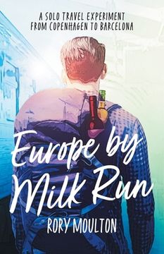 portada Europe by Milk Run: A Solo Travel Experiment from Copenhagen to Barcelona 