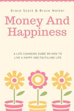 portada Money and Happiness: A Life-Changing Guide on How to Live a Happy and Fulfilling
