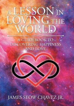 portada A Lesson in Loving the World: A Guidebook to Discovering Happiness and Love (en Inglés)