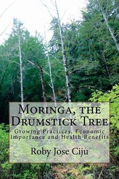 portada Moringa, the Drumstick Tree: Growing Practices, Economic Importance and Health Benefits (en Inglés)