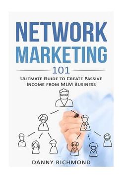 portada Network Marketing 101: Ultimate Guide To Create Passive Income From MLM Business