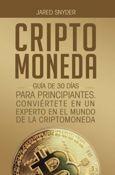 portada Criptomoneda: Guía de 30 Días Para Principiantes Conviertete en un Experto en el Mundo de la Criptomoneda (in Spanish)
