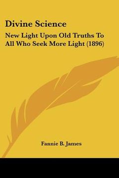 portada divine science: new light upon old truths to all who seek more light (1896) (en Inglés)