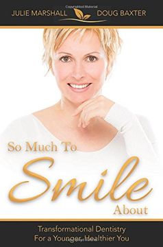 portada So Much to Smile About: Transformational Dentistry for a Younger, Healthier you (in English)