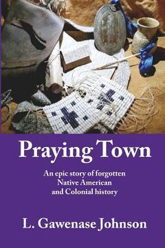 portada Praying Town: An epic story of forgotten Native American and Colonial history (en Inglés)