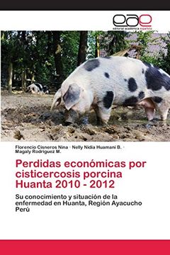 portada Perdidas Económicas por Cisticercosis Porcina Huanta 2010 - 2012: Su Conocimiento y Situación de la Enfermedad en Huanta, Región Ayacucho Perú