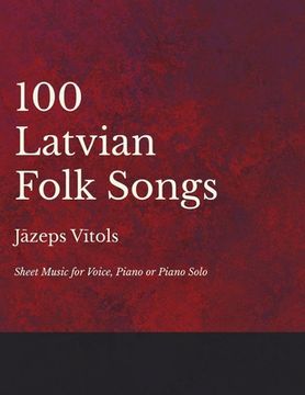 portada 100 Latvian Folk Songs - Sheet Music for Voice, Piano or Piano Solo (en Inglés)