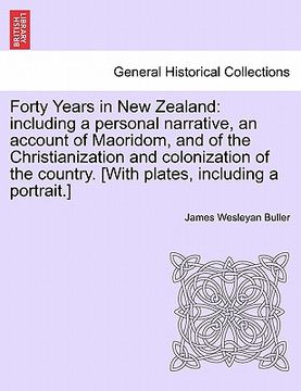 portada forty years in new zealand: including a personal narrative, an account of maoridom, and of the christianization and colonization of the country. [ (en Inglés)