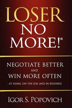 portada loser no more! negotiate better and win more often - at home, on the job and in business