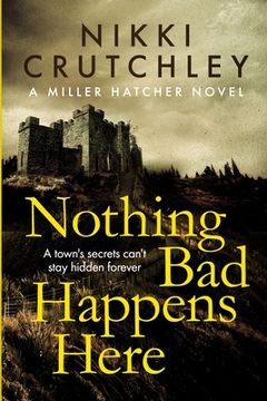 portada Nothing bad Happens Here: 1 (a Miller Hatcher Novel) (en Inglés)