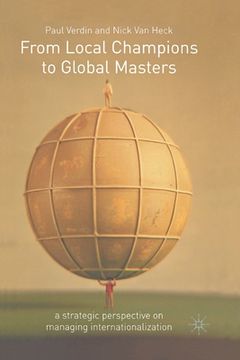 portada From Local Champions to Global Masters: A Strategic Perspective on Managing Internationalization (en Inglés)