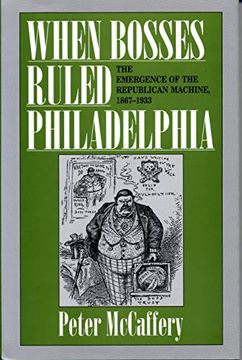 portada When Bosses Ruled Philadelphia: The Emergence of the Republican Machine, 1867–1933 (in English)