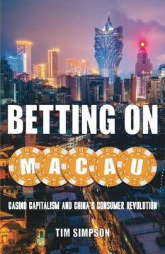 portada Betting on Macau: Casino Capitalism and China's Consumer Revolution Volume 35