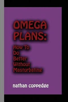 portada Omega Plans: How to Do Better Without Masturbating (en Inglés)