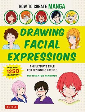 portada How to Create Manga: Drawing Facial Expressions: The Ultimate Bible for Beginning Artists (With Over 1,250 Illustrations) (en Inglés)