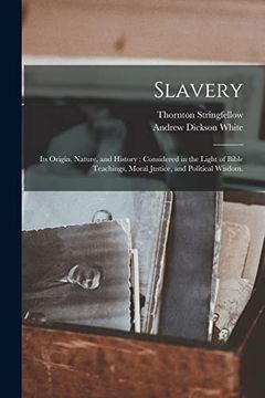 portada Slavery: Its Origin, Nature, and History: Considered in the Light of Bible Teachings, Moral Justice, and Political Wisdom. (en Inglés)