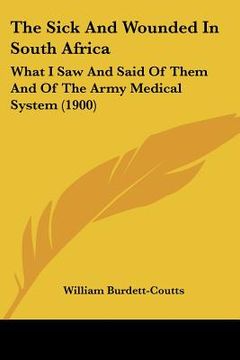 portada the sick and wounded in south africa: what i saw and said of them and of the army medical system (1900) (en Inglés)
