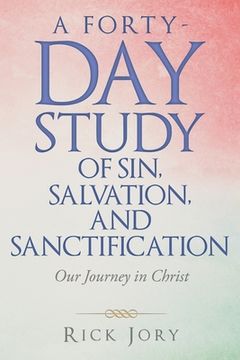 portada A Forty-Day Study of Sin, Salvation, and Sanctification: Our Journey in Christ (en Inglés)