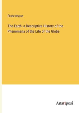 portada The Earth: a Descriptive History of the Phenomena of the Life of the Globe (in English)