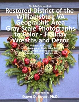 portada Big Kids Coloring Book: Restored District Williamsburg VA Geographic Area: Gray Scale Photos to Color - Holiday Wreaths and Décor, Volume 7 of 