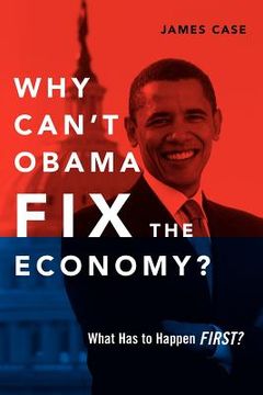 portada why can't obama fix the economy?: what has to happen first? (en Inglés)