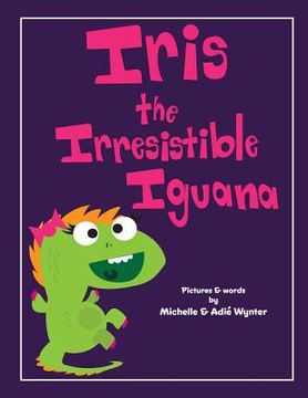 portada Iris the Irresistible Iguana (en Inglés)