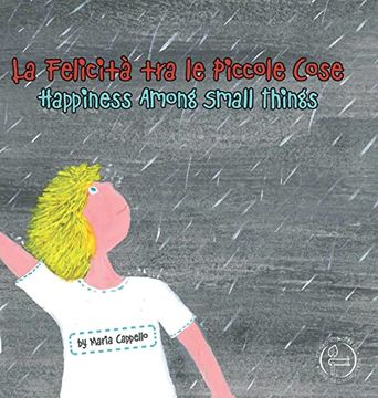 portada La Felicità tra le Piccole Cose - Happiness Among Small Things: A Bilingual Tale Written and Illustrated by Maria Cappello (en Inglés)