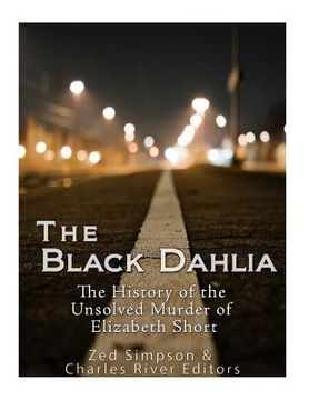 portada The Black Dahlia Case: The History of the Unsolved Murder of Elizabeth Short (en Inglés)