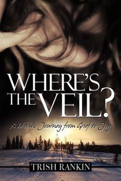 portada where ` s the veil?: a widow ` s journey from grief to joy (in English)