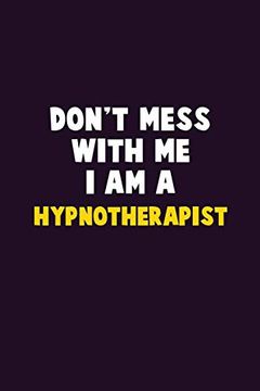 portada Don't Mess With me, i am a Hypnotherapist: 6x9 Career Pride 120 Pages Writing Nots (in English)