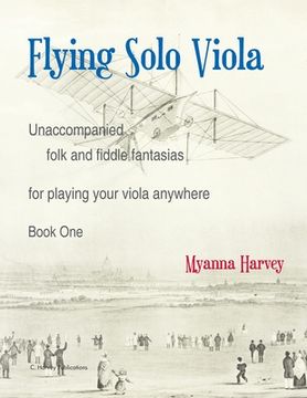 portada Flying Solo Viola, Unaccompanied Folk and Fiddle Fantasias for Playing Your Viola Anywhere, Book One (in English)